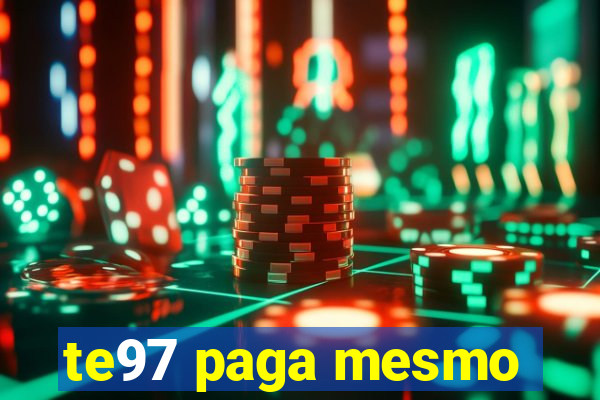 te97 paga mesmo